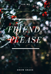 Friend, please — Snow_Snake