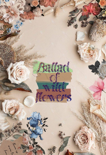 Ballad of wild flowers — BlacKSSSwaN