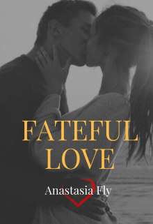 Fateful love — Anastasia Fly